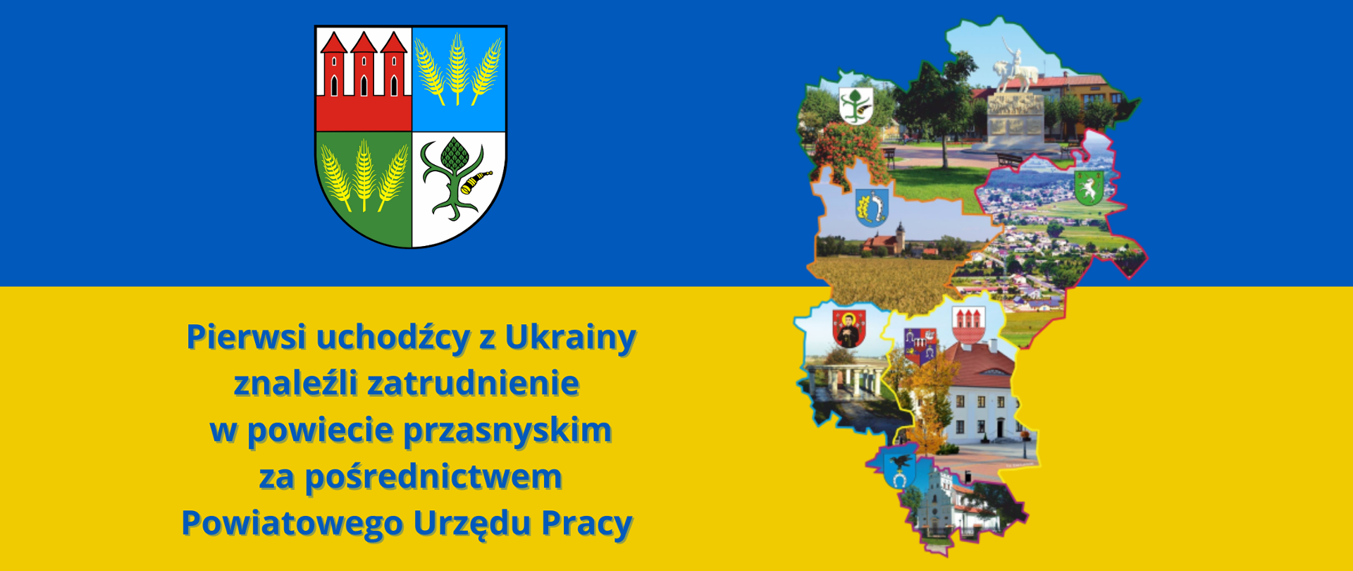 Grafika przedstawia informację o pierwszych uchodźcach z Ukrainy, którzy znaleźli pracę w powiecie przasnyskim dzięki pośrednictwu Powiatowego Urzędu Pracy. Grafika składa się z dwóch pasów niebesko żółtych na wzór flagi ukraińskiej, u dołu po lewej stronie napis "Pierwsi uchodźcy z Ukrainy znaleźli zatrudnienie w powiecie przasnyskich za pośrednictwem Powiatowego Urzędu Pracy", nad napisem herb Powiatu Przasnyskiego, po prawej stronie kontur mapy powiatu przasnyskiego przedstawiający wizerunek każdej gminy powiatu.