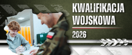 Grafika informacyjna dotycząca kwalifikacji wojskowej 2026. Po lewej stronie uśmiechnięty młody mężczyzna siedzi przy biurku i rozmawia z żołnierzem w mundurze. Po prawej stronie znajduje się tekst „Kwalifikacja Wojskowa 2026” na tle w kolorze oliwkowym z elementami wojskowymi. Na dole widnieje logo Centralnego Wojskowego Centrum Rekrutacji oraz informacja o obowiązku udziału w kwalifikacji wynikającym z konstytucji.