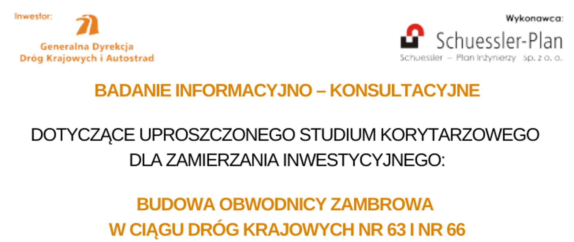 na obrazku znajdują się dwa logotypy: GDDKiA w Białymstoku oraz Schuessler-Plan, znajduje się napis: BADANIE INFORMACYJNO – KONSULTACYJNE dotyczące Uproszczonego Studium Korytarzowego dla zamierzania inwestycyjnego: BUDOWA OBWODNICY ZAMBROWA W CIĄGU DRÓG KRAJOWYCH NR 63 I NR 66