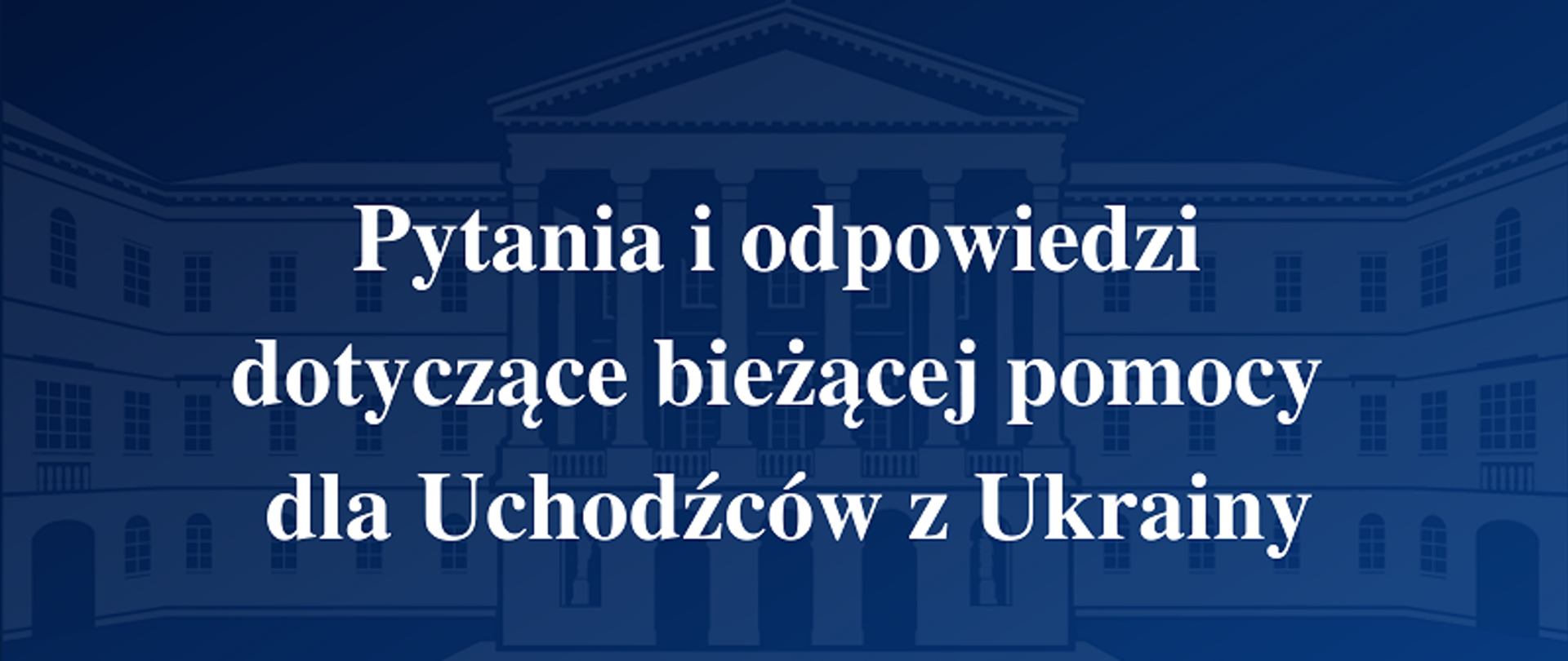 Pytania i odpowiedzi dotyczące bieżącej pomocy dla Uchodźców z Ukrainy