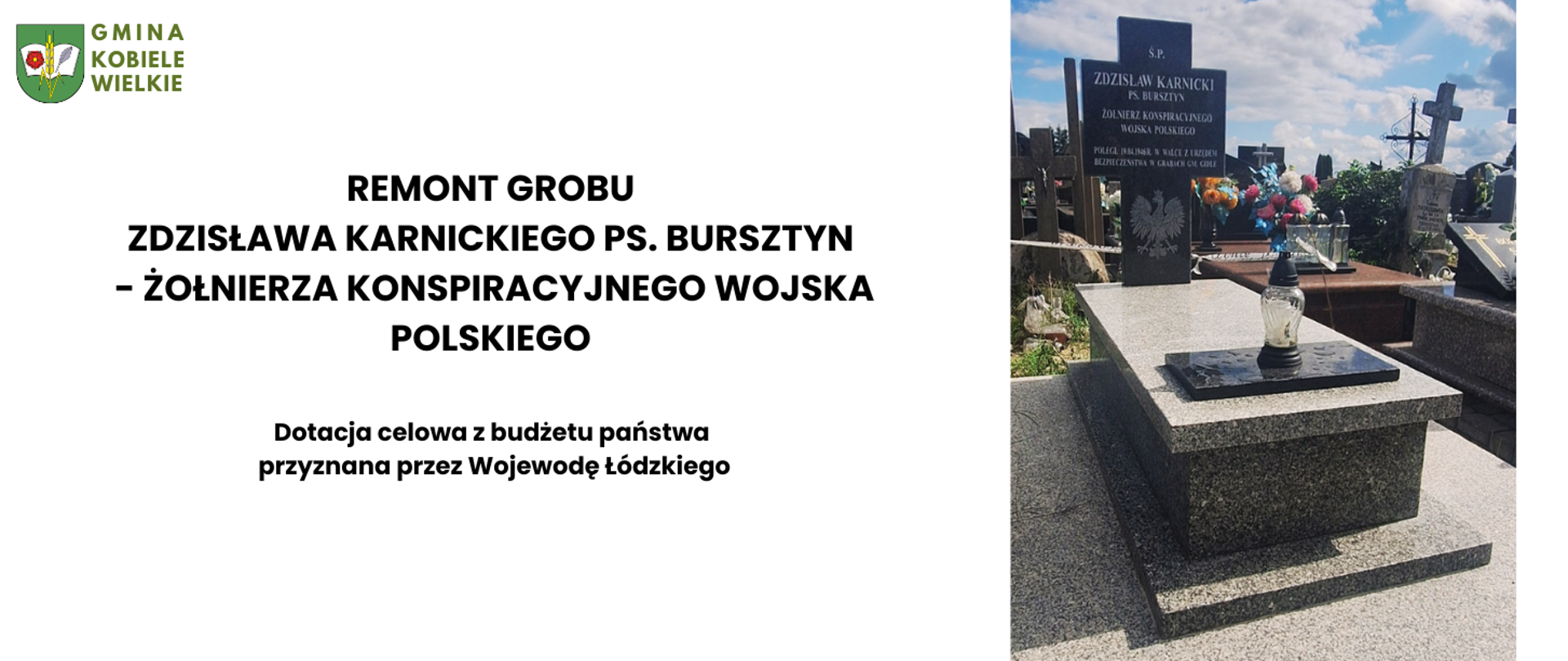 Baner informacyjny Gminy Kobiele Wielkie przedstawiający wyremontowany grób Zdzisława Karnickiego ps. Bursztyn – żołnierza Konspiracyjnego Wojska Polskiego. Po lewej stronie znajduje się herb gminy i napis informujący o remoncie grobu, sfinansowanym z dotacji celowej przyznanej przez Wojewodę Łódzkiego. Po prawej stronie widoczny jest odnowiony pomnik nagrobny na cmentarzu, z czarną płytą i krzyżami w tle.