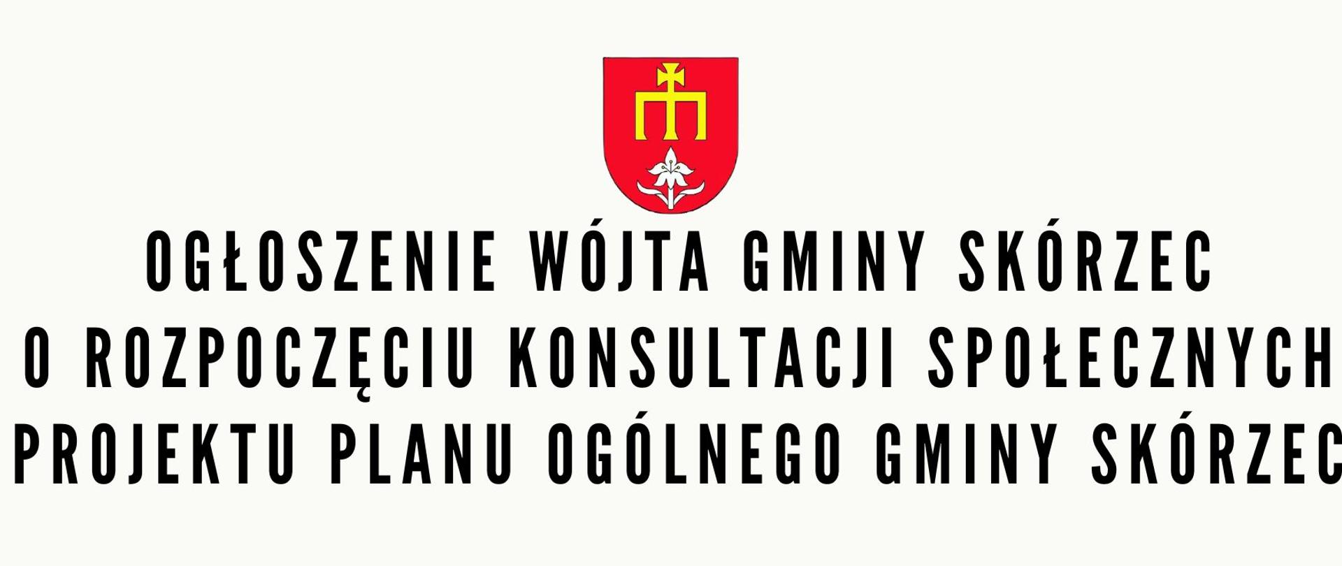 OGŁOSZENIE WÓJTA GMINY SKÓRZEC
o rozpoczęciu konsultacji społecznych projektu planu ogólnego gminy Skórzec
