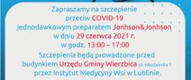 
Zapraszamy na szczepienie przeciw COVID-19 jednodawkowym preparatem Jonhson&Jonhson w dniu 29 czerwca 2021 r. w godz. 1300 – 1700
Szczepienia będą prowadzone przed budynkiem Urzędu Gminy WIerzbica ul. Włodawska 1 przez Instytut Medycyny Wsi w Lubline.
Nie wymagana wcześniejsza rejestracja.
Wydawanie paszportów bezpośrednio po zaszczepieniu.