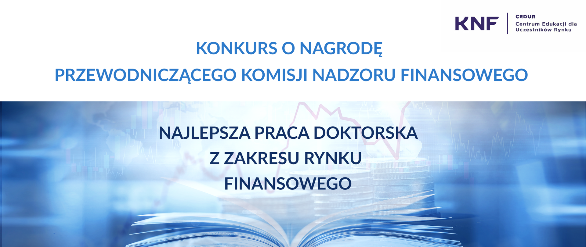 Konkurs o Nagrodę Przewodniczącego KNF za najlepszą pracę doktorską z zakresu rynku finansowego.