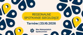 Informacja nt. spotkania sieciującego w ramach Mocy Małopolskich Społeczności- Tarnów, 23.10.2026, poniżej loga patronatu i instytucji finansujących
