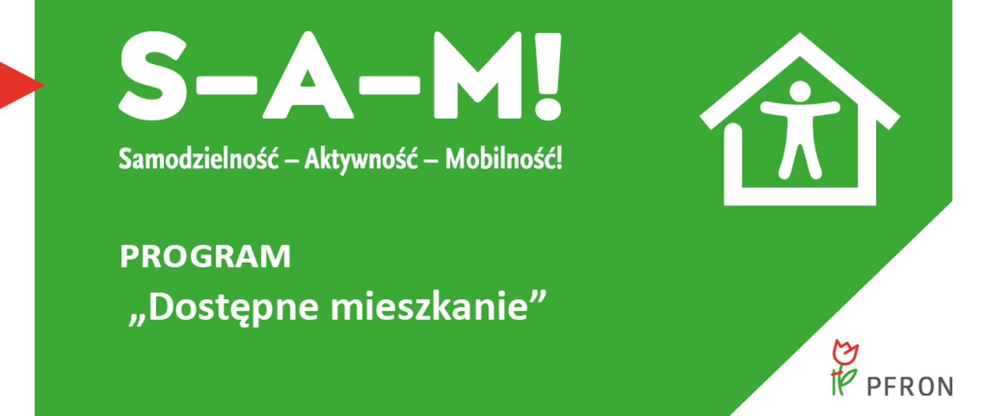Grafika programu Dostępne Mieszkanie - biały napis na zielonym tle: S-A-M! Samodzielność - Aktywność - Mobilność!, obok rysunek przedstawiający postać człowieka w domu. W prawym dolnym rogu kolorowy logotyp PFRON
