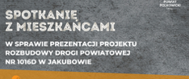 W dniu 12 maja 2022 roku o godzinie 15 odbędzie się spotkanie z mieszkańcami w sprawie prezentacji projektu rozbudowy drogi powiatowej w Jakubowie