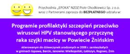 Program profilaktyki szczepień przeciwko wirusowi HPV stanowiącego przyczynę raka szyjki macicy w Powiecie Żnińskim -informacja