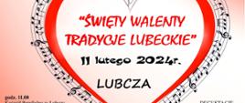 grafika przedstawia na jasnym tle czerwony napis "Święty Walenty Tradycje Lubeckie" oraz czarny napis 11 lutego 2024 r. LUBCZA. na około tekstu fragmenty czerwonej ramki oraz nut.