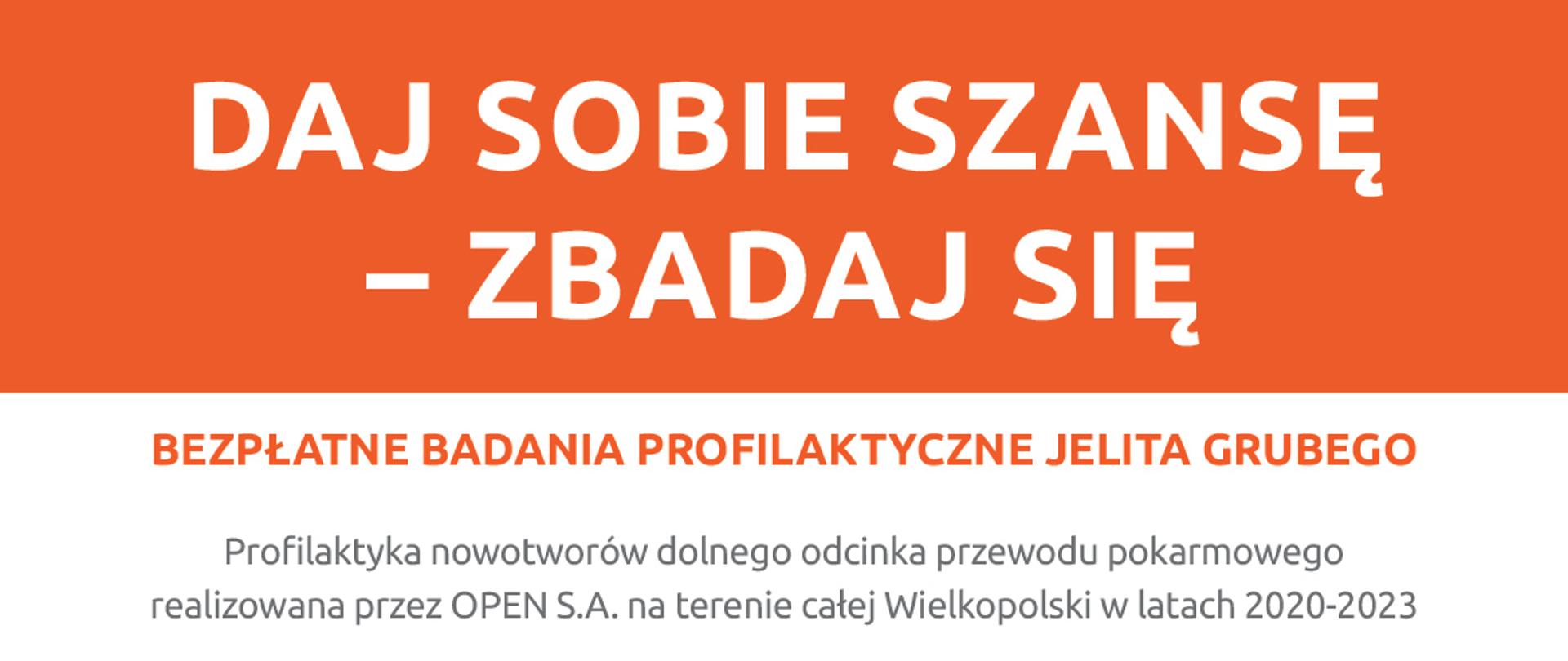 DAJ SOBIE SZANSĘ – ZBADAJ SIĘ
BEZPŁATNE BADANIA PROFILAKTYCZNE JELITA GRUBEGO
Profilaktyka nowotworów dolnego odcinka przewodu pokarmowego realizowana przez OPEN S.A. na terenie całej Wielkopolski w latach 2020-2023
Zapraszamy mieszkanki i mieszkańców Wielkopolski w wieku 50 – 74 lat do udziału w profilaktyce nowotworów jelita grubego - bezpłatne badanie na obecność krwi utajonej w kale.
Spotkanie edukacyjne poprzedzające badanie odbędzie się w dniu 26.10.2022 r. o godz. 17:15 w Miejsko-Gminnym Ośrodku Kultury w Margoninie przy ul. Powstańców Wielkopolskich 15.
Odbiór przygotowanego materiału do badania nastąpi w dniu 4.11.2022 r. w godz. 12:00-16:00 w Miejsko-Gminnym Ośrodku Kultury w Margoninie przy ul. Powstańców Wielkopolskich 15.
Warunkiem udziału w badaniu jest obecność na spotkaniu edukacyjnym, posiadanie przy sobie dokumentu tożsamości, uzupełnienie i podpisanie ankiety monitorowania oraz oświadczenia uczestnika projektu, a także osobiste oddanie próbki do badania w wyznaczonym terminie.
Osoby, które chciałyby wziąć udział w spotkaniu edukacyjnym, a sprawują opiekę nad osobą zależną, mogą skorzystać z bezpłatnej opieki pielęgniarskiej dla tej osoby zapewnianej w ramach programu. W ramach programu prowadzona jest również edukacja indywidualna w siedzibie OPEN przy ul. Kazimierza Wielkiego 24/26 w Poznaniu.
Więcej szczegółów na temat badań oraz informacji o profilaktyce raka jelita grubego na stronie www.badaniaopen.pl