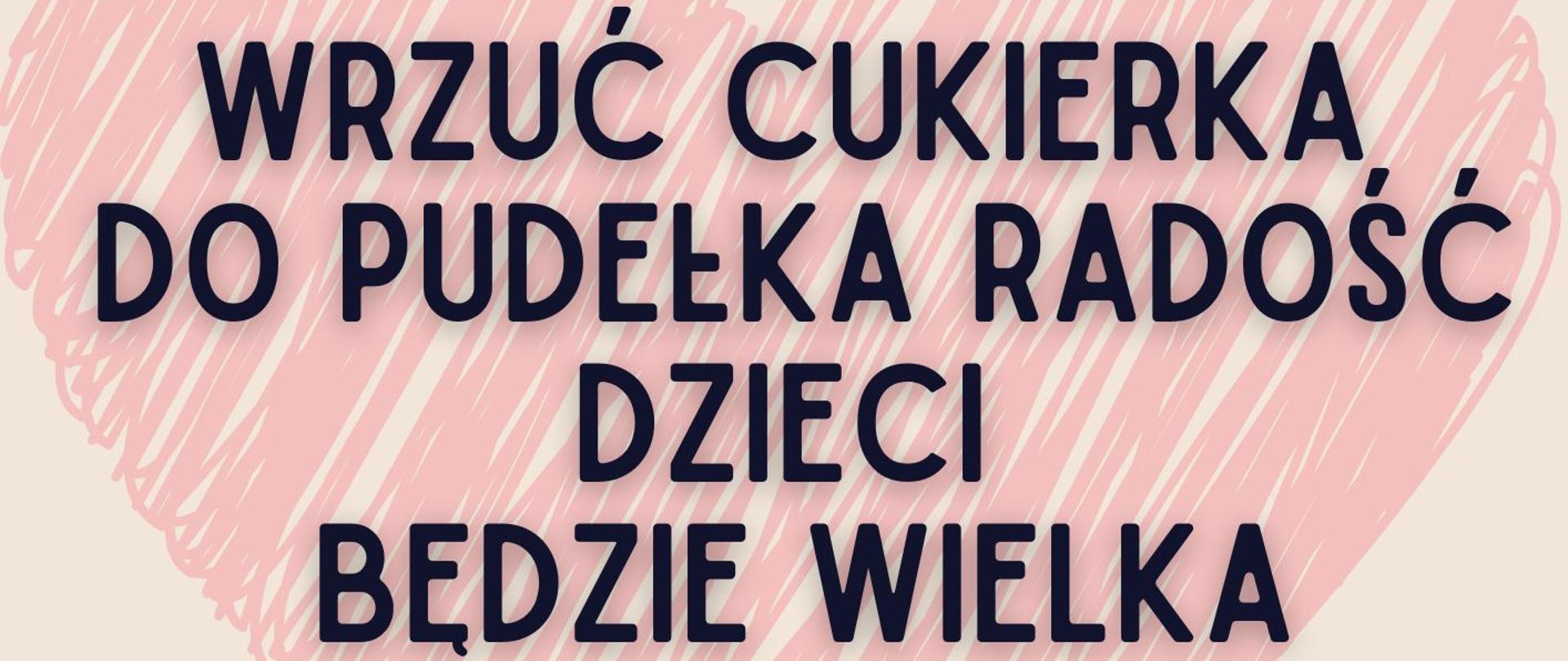 ZACZYNAMY AKCJĘ "Wrzuć cukierka do pudełka, radość dzieci będzie wielka!"