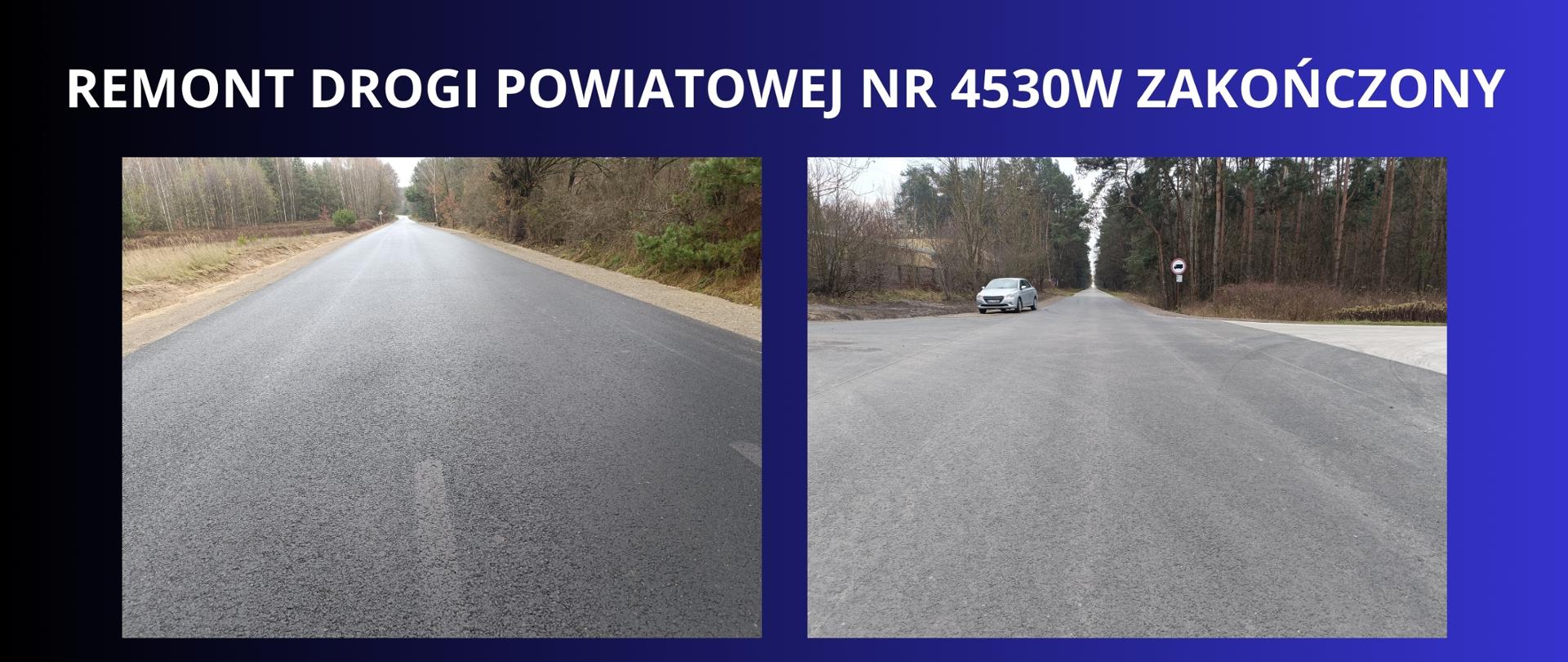 Granatowe tło z białym napisem "REMONT DROGI POWIATOWEJ NR 4530W ZAKOŃCZONY". Pod napisem dwa zdjęcia przedstawiające wyremontowaną drogę powiatową.