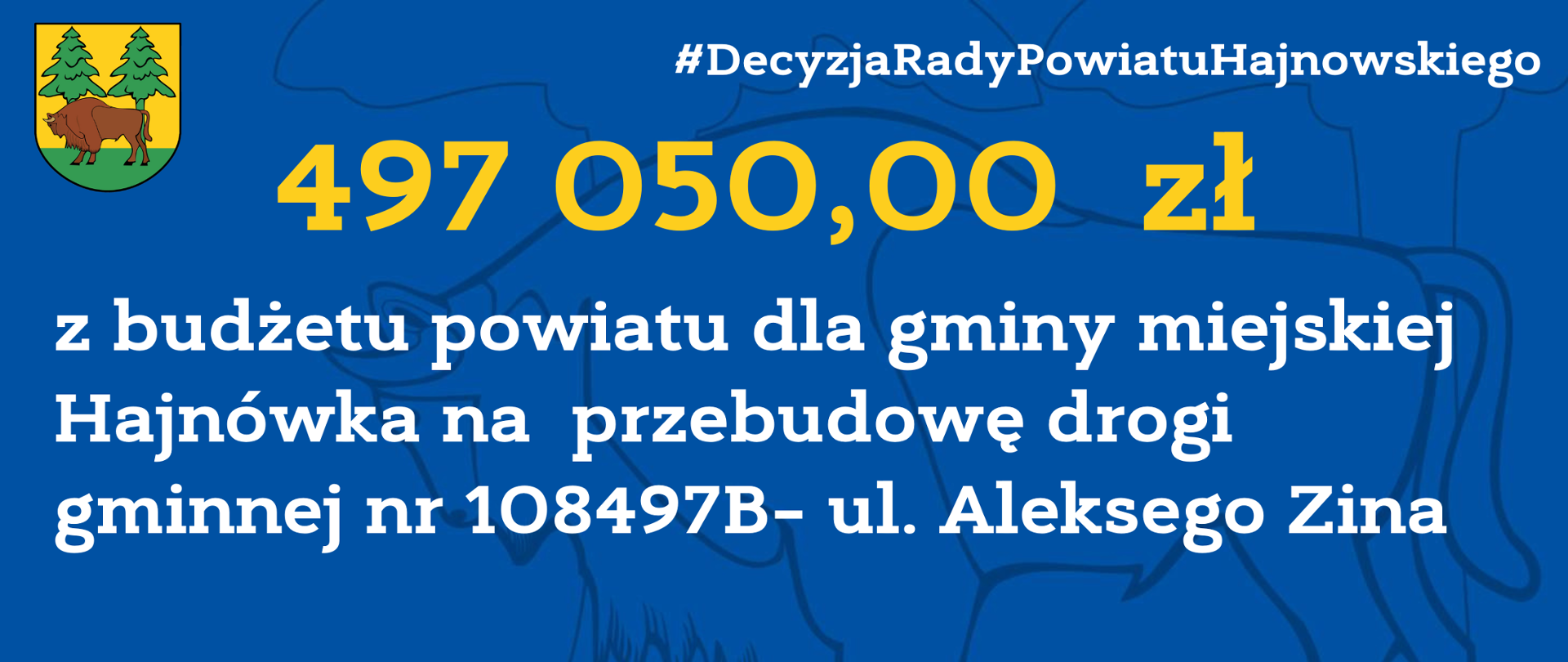 497 050,00 zł z budżetu powiatu dla gminy miejskiej Hajnówka na przebudowę drogi gminnej nr 108497B– ul. Aleksego Zina