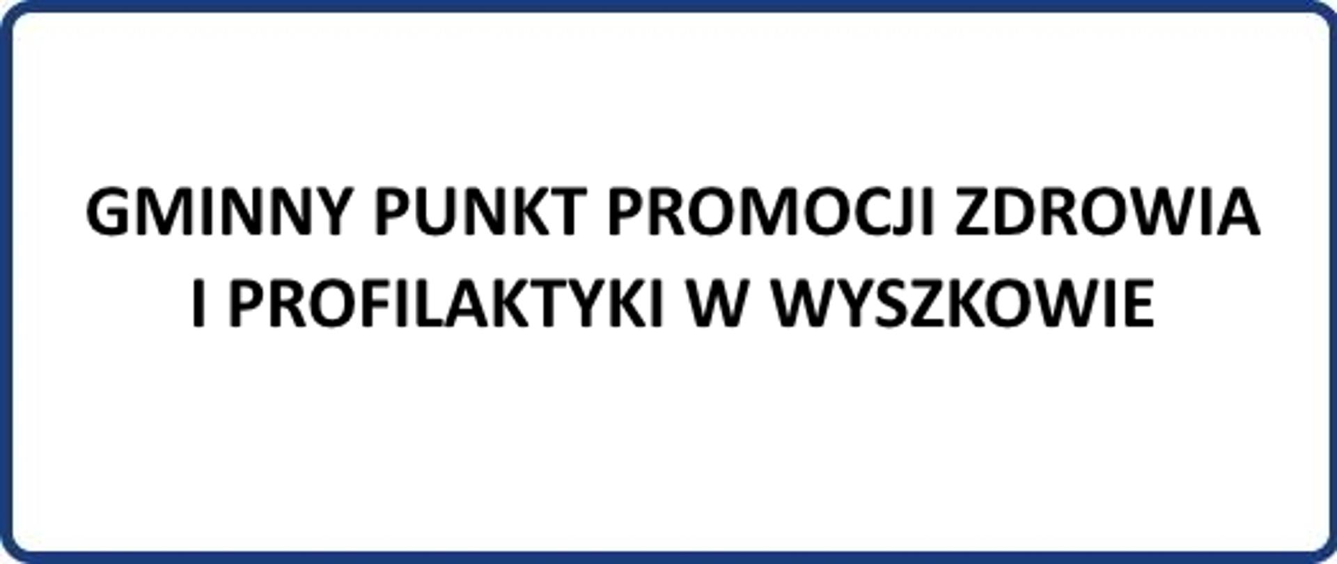 Gminny Punkt Promocji Zdrowia i Profilaktyki w Wyszkowie