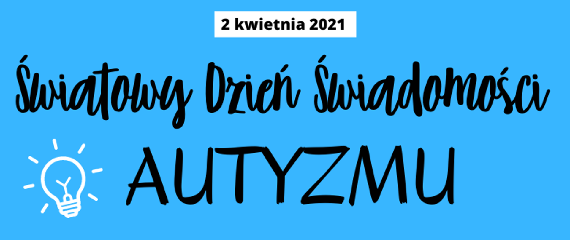 na zdjęciu na niebieskim tle znajdują się napisy: "2 kwietnia 2021, Światowy Dzień Świadomości AUTYZMU" natomiast w lewym dolnym rogu narysowana jest żarówka kolorze białym