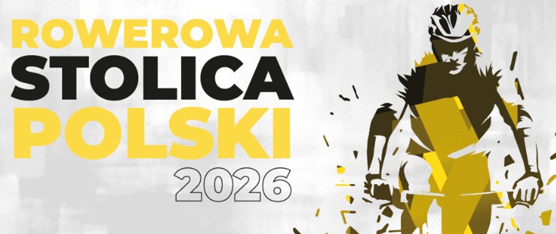Po prawej stronie plakatu człowiek na rowerze w żółtych odcieniach, na środku napis rowerowa stolica polski 2026, na dole zdjęcie informacja o aplikacjach