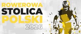 Zdjęcie przedstawia po prawej stronie rowerzystę na żółtym tle, po lewej stronie napis rowerowa stolica polski 2026