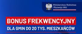 grafika przedstawia na niebieskim tle logo Ministerstwa Rolnictwa i Rozwoju wsi oraz napis Bonus Frekwencyjny dla gmin do 20 tyś. mieszkańców