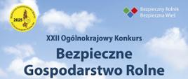 w tle niebieskie niebo i białe chmury niebieskie napis XXII Ogólnopolski Konkurs Bezpieczne Gospodarstwo Rolne 