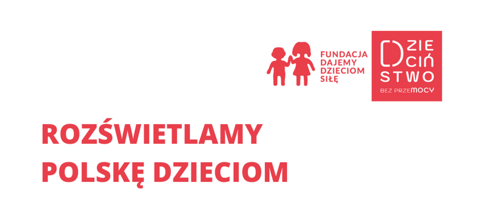 Grafika przedstawia na białym tle z prawej strony logo Fundacja Dajemy Dzieciom Siłę. Poniżej czerwony napis Rozświetlmy Polskę Dzieciom