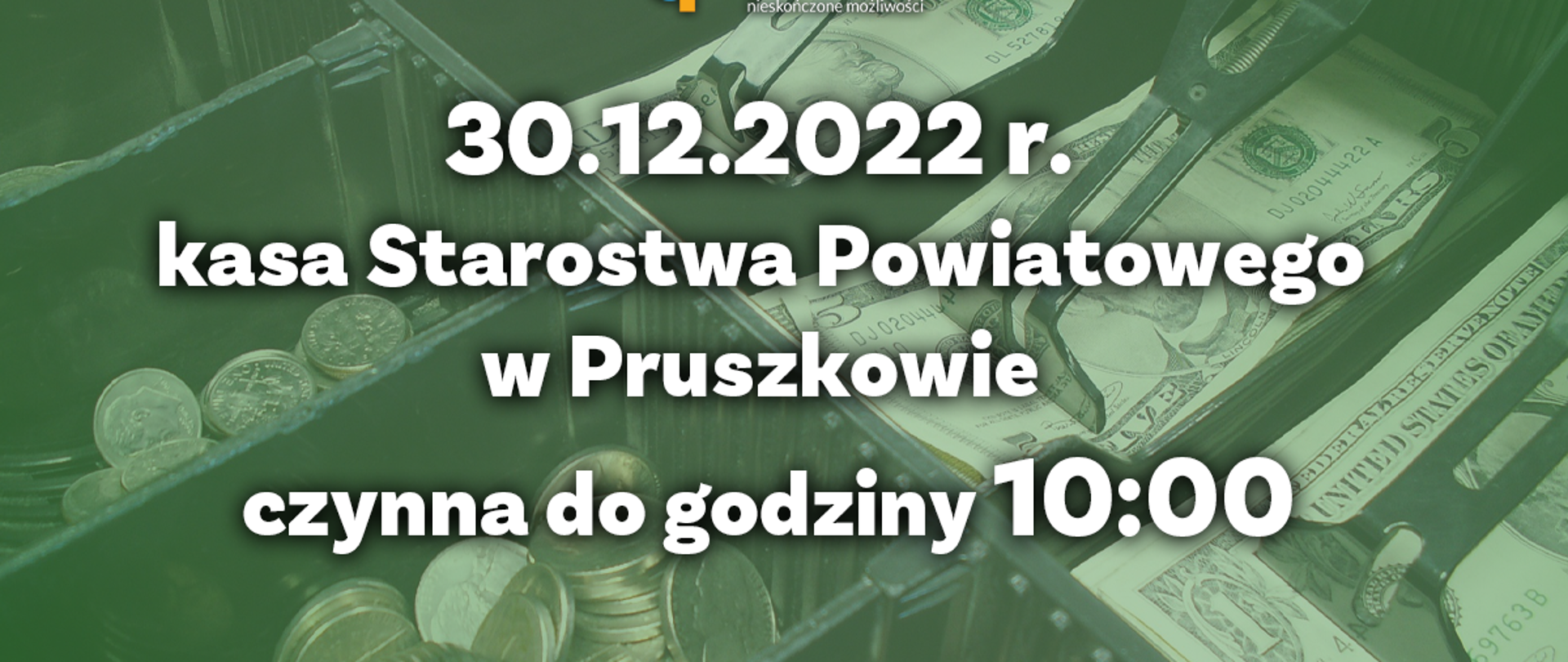 zielone grafika, w tle kształty monet i banknotów. napis: 30.12. 2022 roku kasa w Starostwie Powiatowym czynna do godziny 10:00 
