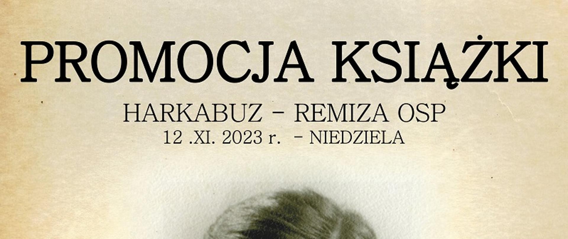 Plakat zapraszający na promocję książki "Jan Stefanika ps. KUR" Patriota-powstaniec-więzień- Orawianin 8.01.1927-14.11.1983. Promocja książki odbędzie się 12.11.2023 r. Harkabuz - Remiza OSP