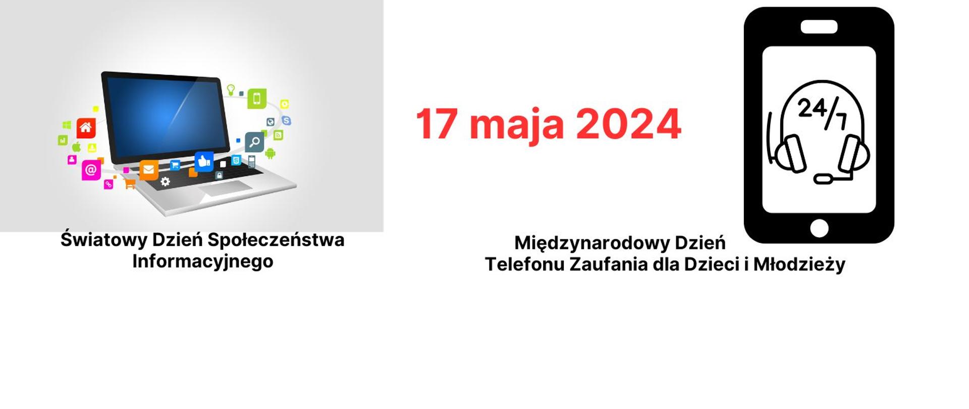Zdjęcie przedstawia grafikę komputera przenośnego i telefonu komórkowego oraz napisy 17 maja 2024 Światowy Dzień Społeczeństwa Informacyjnego i Międzynarodowy Dzień Telefonu Zaufania dla Dzieci i Młodzieży