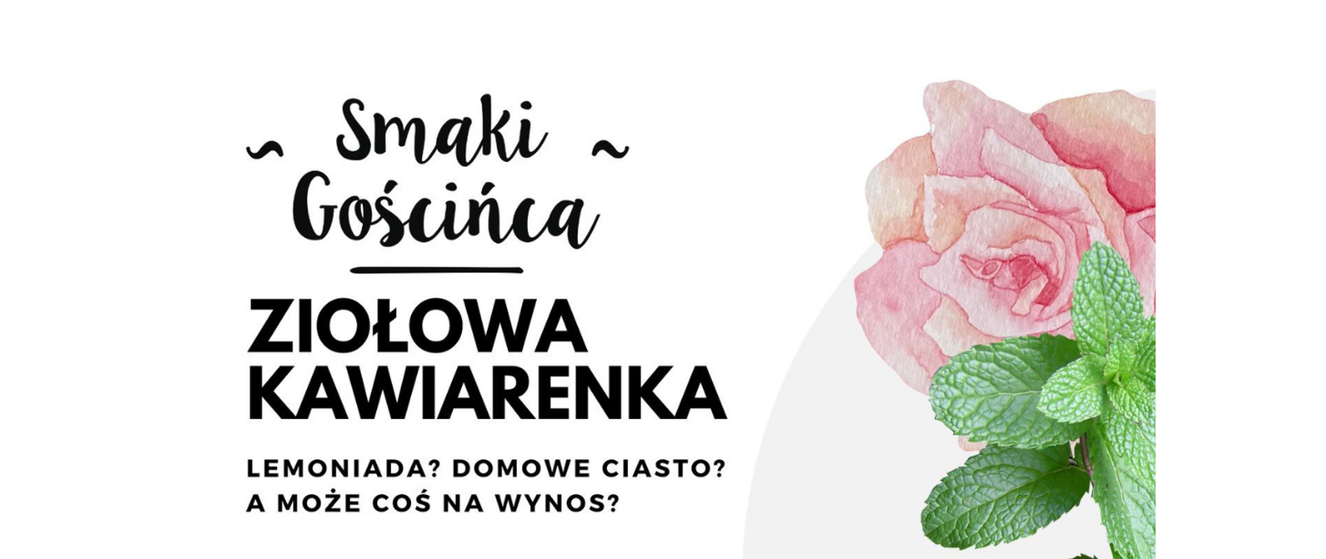 Grafika z napisem ziołowa kawiarenka - Smaki Gościńca oraz płatkami róży i mięta