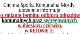 Gminna Spółka Komunalna Mordy uprzejmie informuje o zmianie terminu odbioru odpadów komunalnych oraz segregowanych w miesiącu czerwcu, w rejonie nr 2. Odpady komunalne z dnia 7 czerwca 2021 roku na dzień 31 maja 2012 roku. Odpady segregowane z dnia 8 czerwca 2021 roku na dzień 16 czerwca 2021 roku.