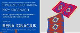 Otwarte spotkania przy krosnach - na biało- szarym tle informacje organizacyjne oraz grafika krosna i dywanów