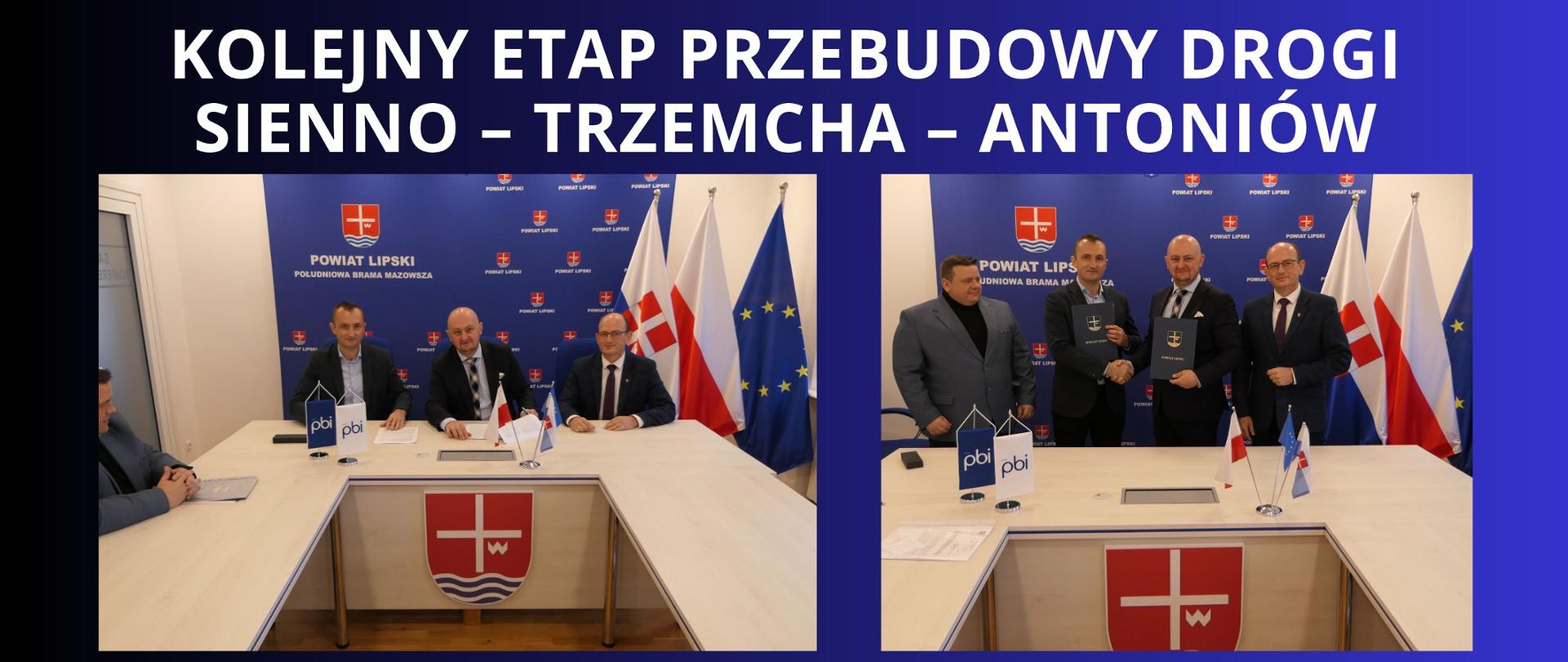 Granatowe tło z białym napisem "Kolejny etap przebudowy drogi Sienno – Trzemcha – Antoniów". Pod napisem dwa zdjęcia z okoliczności podpisania umowy z wizerunkiem władzy powiatu na czele z panem Starostą i Wicestarostą oraz Dyrektorem Powiatowego Zarządu Dróg Publicznych w Lipsku wraz z Dyrektorem Oddziału Północ - firmy PBI. 