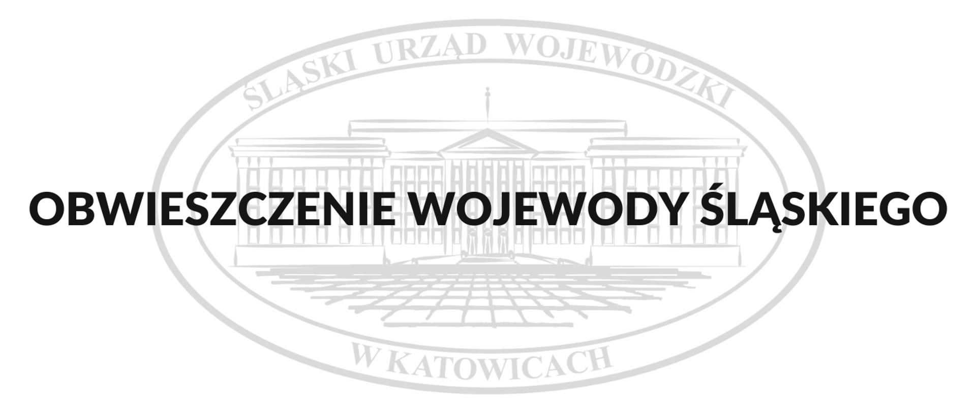 Obwieszczenie Wojewody Śląskiego - napis, w tle logo Śląskiego Urzędu Wojewódzkiego w Katowicach