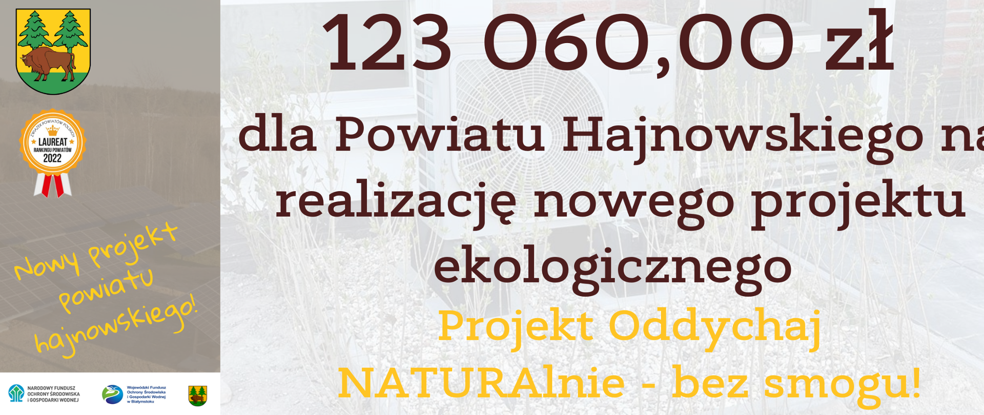 123 060,00 zł dla Powiatu Hajnowskiego na realizację nowego projektu ekologicznego. Projekt Oddychaj NATURAlnie - bez smogu! Po lewej stronie herb powiatu hajnowskiego, odznaka laureata rankingu 2022 oraz logotypy projektu