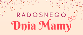 Grafika z życzeniami na Dzień Matki od Gminy Kobiele Wielkie. Na jasnym tle z dekoracyjnym konfetti widnieje napis „Radosnego Dnia Mamy”. 
