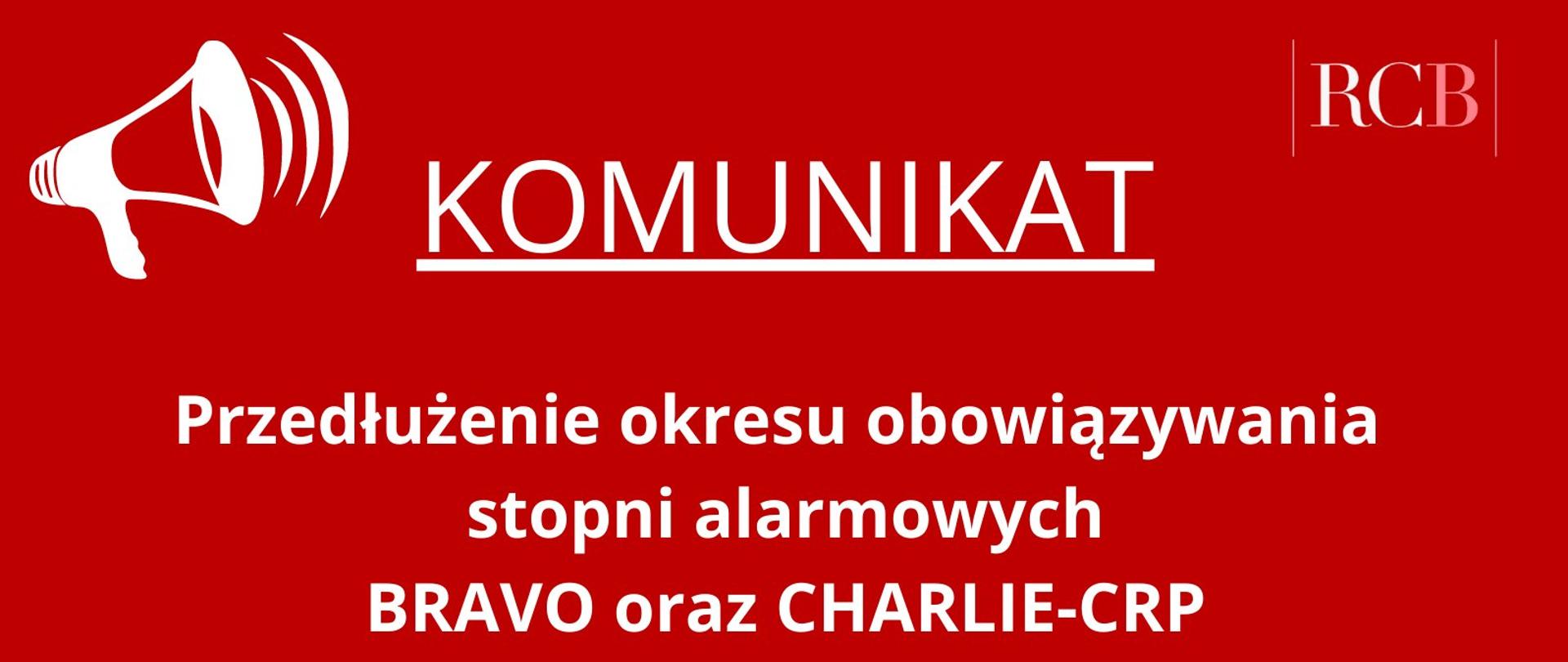 Czerwona plansza z symbolem megafonu, logo RCB i napisem: Przedłużenie stopni alarmowych BRAVO oraz CHARLIE-CRP do 30 kwietnia 2022 r. do godz. 23:59