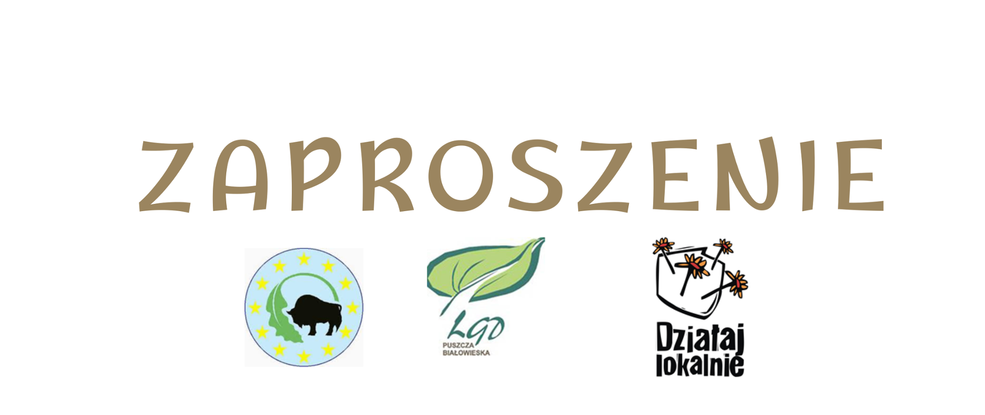Zaproszenie. u dołu logotypy - Euroregionu Puszcza Białowieska, LGD Puszcza Białowieska oraz programu "Działaj Lokalnie"