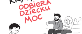 Kampania Dzieciństwo bez przemocy - Krytykowanie odbiera dziecku moc! U dołu grafika nawiązująca do hasła