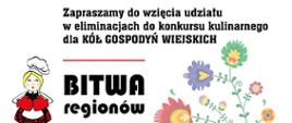 grafika przedstawia plakat BITWA REGIONÓW. Na plakacie znajduje się napis Zapraszamy do wzięcia udziału w eliminacjach do konkursu kulinarnego dla Kół Gospodyń Wiejskich „Bitwa Regionów”
