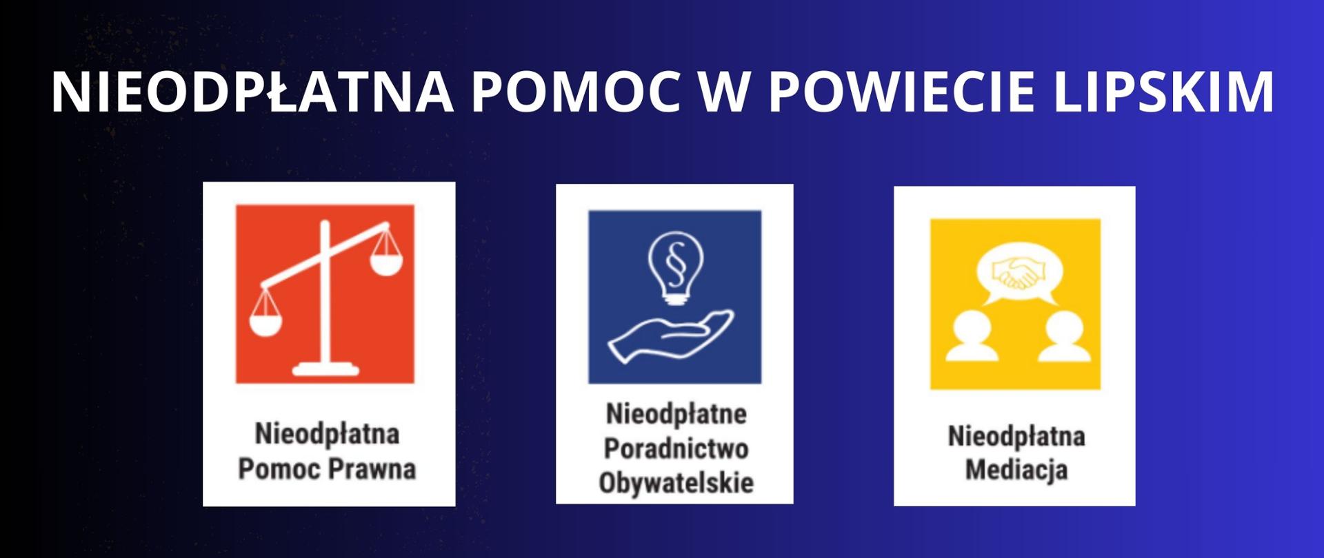 BIAŁY NAPIS NA GRANATOWYM TLE " NIEODPŁATNA POMOC W POWIECIE LIPSKIM" TRZY IKONKI PRZEDSTAWIAJĄCE SYMBOLE PRAWNE I POD NIMI NAPISY : nIEODPLATNA POMOC PRAWNA, NIEODPŁATNE PORADNICTWO OBYWATELSKIE, NIEODPŁATNA MEDIACJA