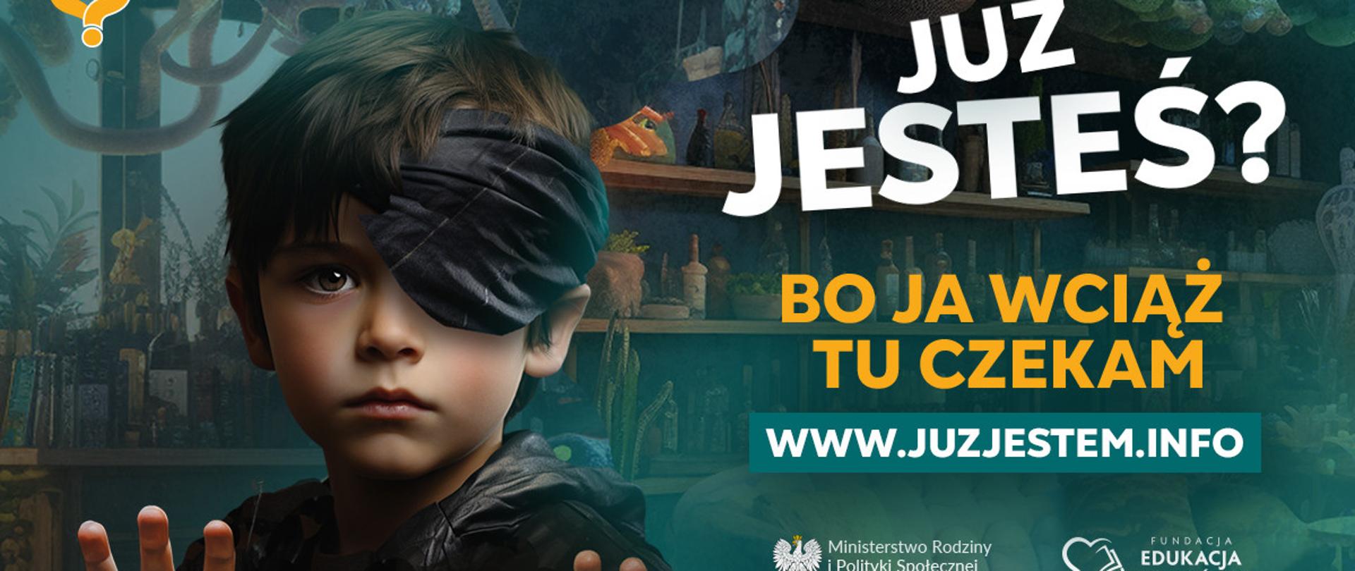 Na niebieskim tle zdjęcie dziecka, obok napisy - Już jesteś? Bo ja wciąż tu czekam. www.juzjestem.info. U dołu logotypy Ministerstwo Rodziny i Polityki Społecznej, Fundacja Edukacja z Wartościami