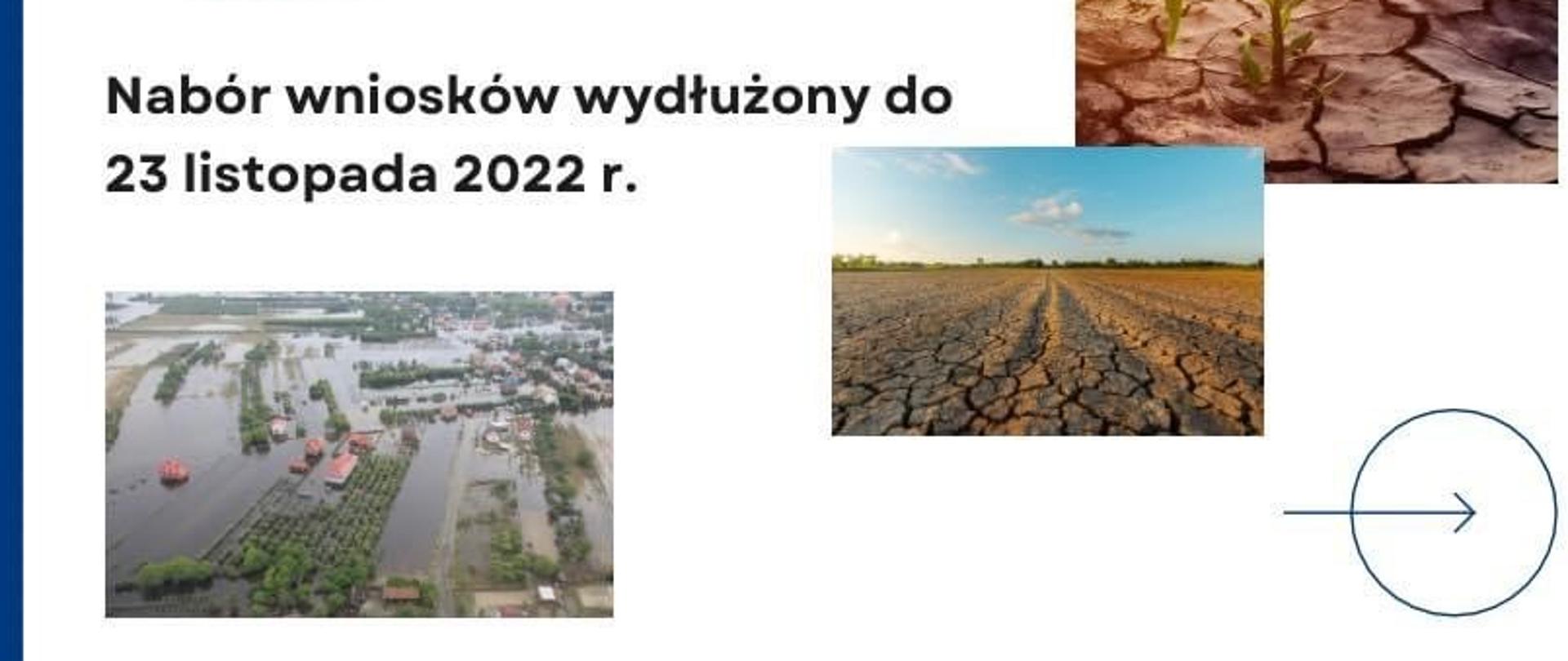 Do 23 listopada 2022 r. został wydłużony termin składania wniosków o przyznanie pomocy finansowej w zakresie wsparcia finansowego rodzin, którym zagraża utrata płynności finansowej w związku z wystąpieniem w gospodarstwie rolnym w 2022 r. szkód spowodowanych niekorzystnymi zjawiskami atmosferycznymi. 