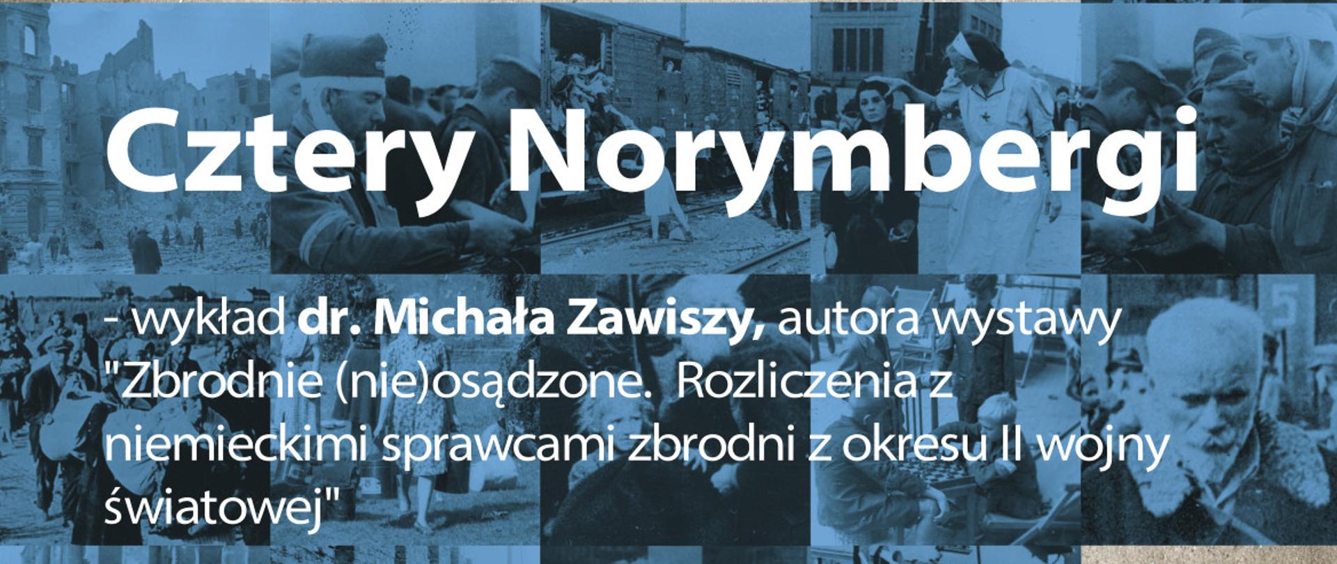 Cztery Norymbergi - wykład dr. Michała Zawisza autora wystawy "Zbrodnie (nie) osądzone"
