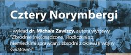 Cztery Norymbergi - wykład dr. Michała Zawisza autora wystawy "Zbrodnie (nie) osądzone"