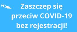 Zaszczep się przeciw COVID-19 bez rejestracji