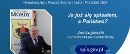 Ja już się Spisałem, a Państwo? Jan Ługowski Burmistrz Miasta i Gminy Mordy. Ambasador NSP 2021