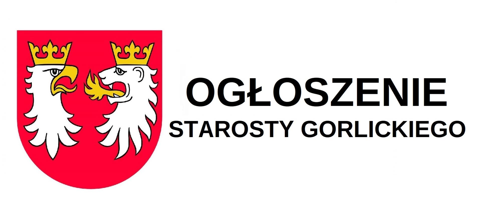 po lewej herb Powiatu Gorlickiego: na tarczy w polu czerwonym zwrócone do siebie dwie głowy - ukoronowanego srebrnego orła o dziobie i języku złotych oraz ukoronowanego srebrnego lwa ziejącego złotym płomieniem. Na środku napis: Ogloszenie Starosty Gorlickiego