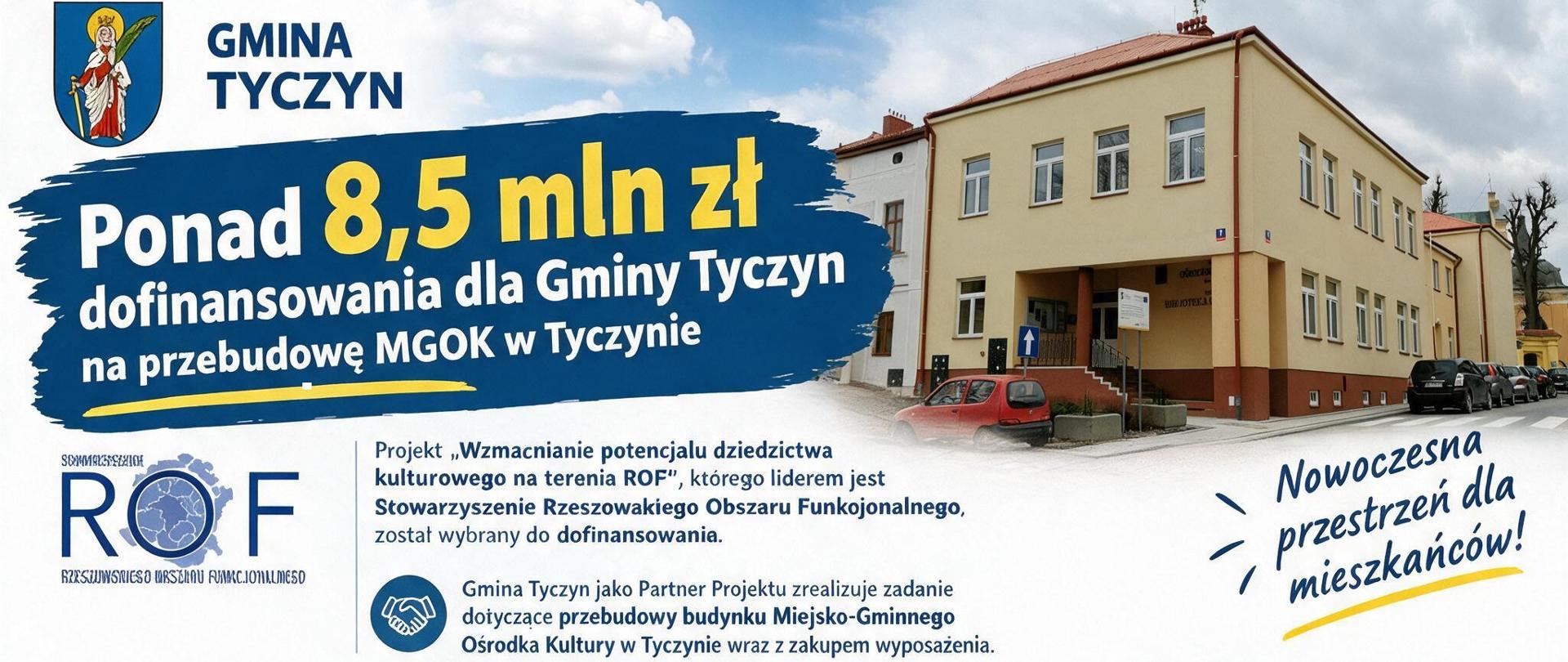 Grafika informuje o ponad 8,5 mln zł dofinansowania dla Gminy Tyczyn na przebudowę Miejsko-Gminnego Ośrodka Kultury, przedstawiając rzeczywisty budynek obiektu. Wśród zaplanowanych prac są m.in. poprawa dostępności dla osób z niepełnosprawnościami, modernizacja sali widowiskowej, sceny, toalet i zaplecza oraz remont wnętrz.