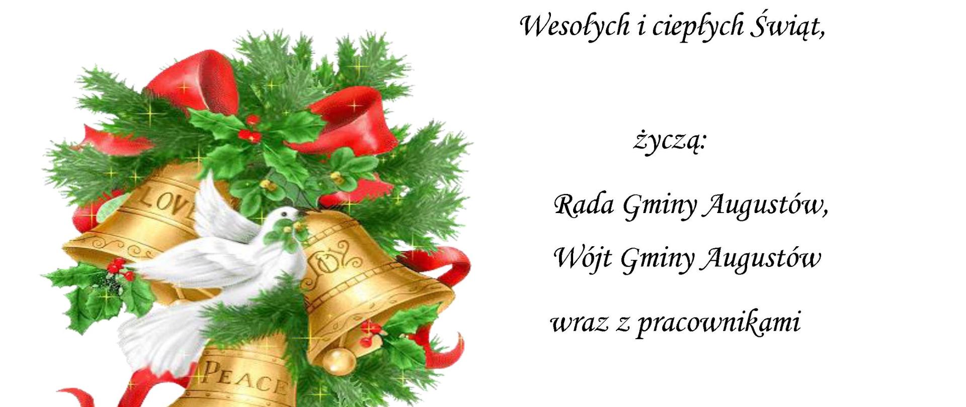 ,, Aby Święta Bożego Narodzenia były Bliskością i Spokojem, A Nowy Rok – Dobrym Czasem ‘’ (K.I.Gałczyński)
Niech zbliżające się Święta Bożego Narodzenia i Nowego Roku, wypełni nadzieja, spokój i radość. Aby Nowy Rok 2025 był szczęśliwy, przynosił wiele dobrych chwil, obfitował w sukcesy, miłe zdarzenia, satysfakcję i spełnienie zarówno w życiu prywatnym, jak i zawodowym. Serdeczne życzenia zdrowia, pogody ducha, spełnienia marzeń i wielu sukcesów. Wesołych i ciepłych Świąt, życzą: Rada Gminy Augustów, Wójt Gminy Augustów wraz z pracownikami. Boże Narodzenie 2024 r.
