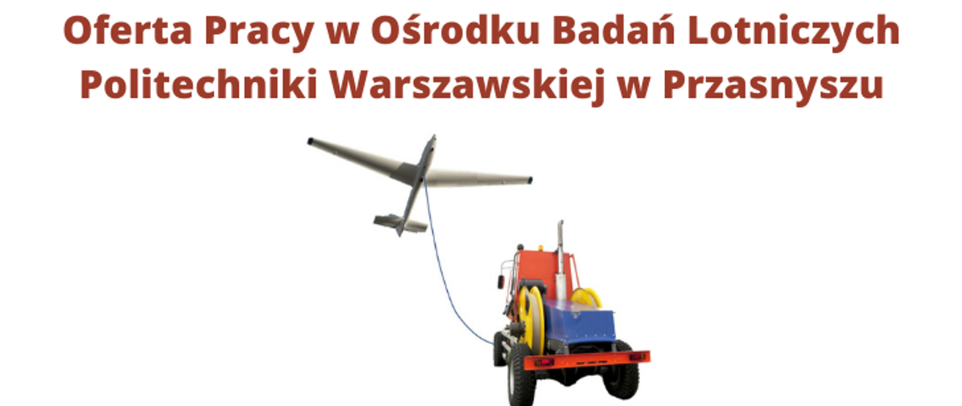 Grafika ilustruje ogłoszenie pracy. Na grafice: napis "Oferta pracy w Ośrodku Badań Lotniczych Politechniki Warszawskiej w Przasnyszu", poniżej szybowiec połączony liną z wyciągarką szybowcową.
