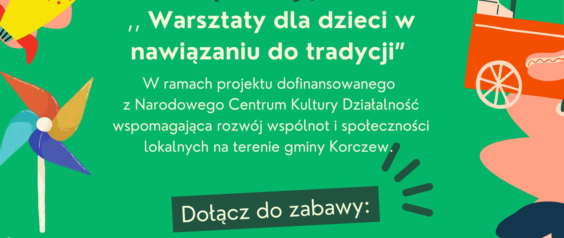 na zielonym tle dzieci podczas zabaw sportowych, kolorowe zabawki i balony
Tekst z plakatu poniżej w treści informacji i napis: KGW Korczewianki zapraszają na "Warsztaty dla dzieci w nawiązaniu do tradycji"
Tekst z plakatu w treści informacji poniżej